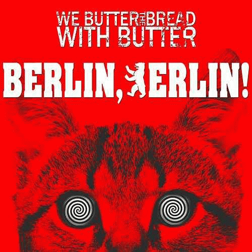 We Butter The Bread With Butter : Berlin, Berlin!